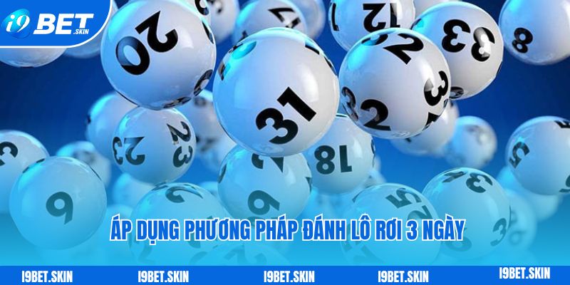  Áp dụng phương pháp đánh lô rơi 3 ngày